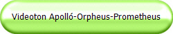 Videoton Apoll-Orpheus-Prometheus