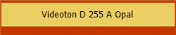 Videoton D 255 A Opal