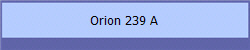 Orion 239 A