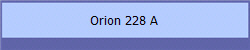 Orion 228 A