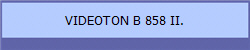 VIDEOTON B 858 II.